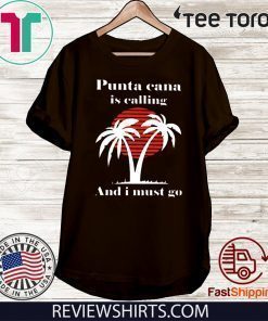 Punta Cana Is Calling And I Must Go 2020 T-Shirt