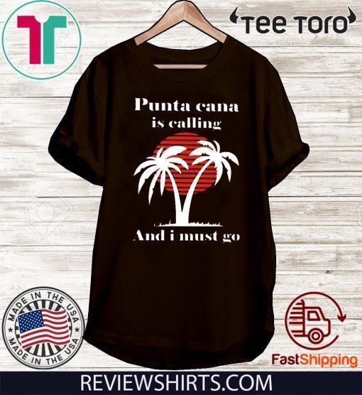 Punta Cana Is Calling And I Must Go 2020 T-Shirt