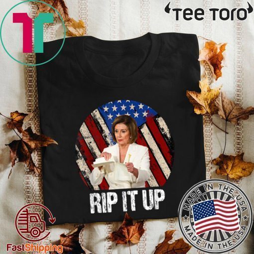 Rip It Up Nancy Pelosi Shirt Donald Trump Speech Nancy The Ripper Hot T-Shirt