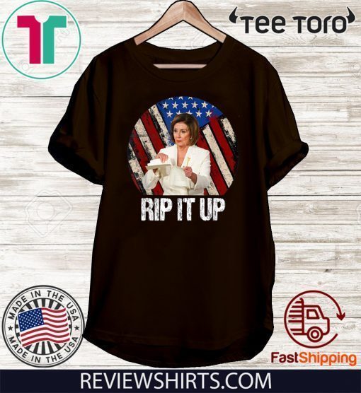 Rip It Up Nancy Pelosi shirt Trump Speech Nancy The Ripper 2020 T-Shirt