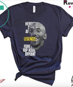 Rip Kobe Bryant Heroes Come And Go But Legends Are Forever Shirt