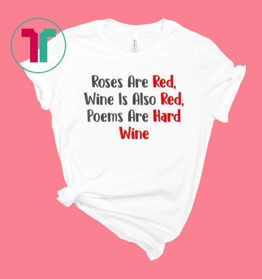 Roses Are Red WIne Is Also Poems Are Hard Wine T-Shirt