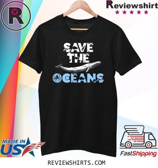 Save the Oceans Sea and Ocean Environment Awareness Lovers T-Shirt