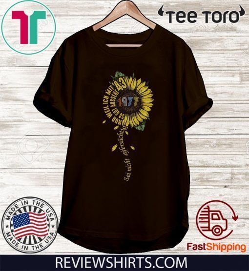 Sei nicht eifersüchtig 1977 Sunflower 43 Gift T-Shirt