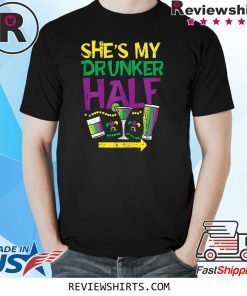 She's My Drunker Half Matching Couple Boyfriend Mardi Gras Shirt