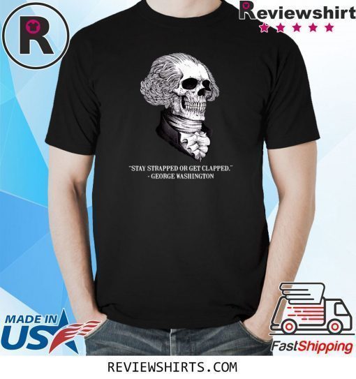 Skull Stay Strapped Or Get Clapped Washington T-Shirt