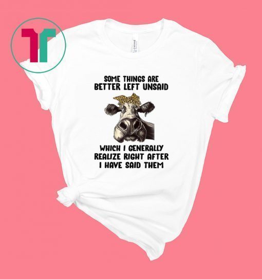 Some things are better left unsaid Heifer Shirt