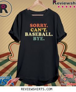 Sorry Can't Baseball Bye Funny Vintage Retro Distressed T-Shirt