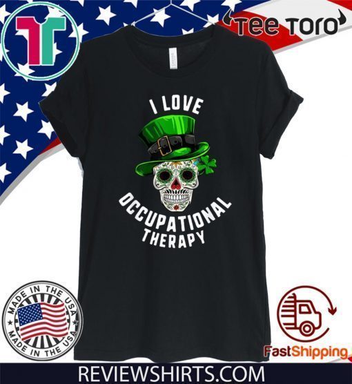 St Patrick's Day I Love Occupational Therapy Sugar Skull Dead T-Shirt