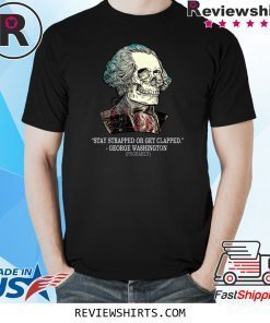 Stay Strapped Or Get Clapped George Washington Vintage Shirt