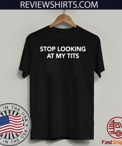 Stop Looking At My Tits 2020 T-Shirt