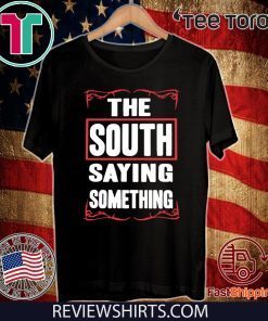 THE SOUTH SAYING SOMETHING 2020 T-SHIRT