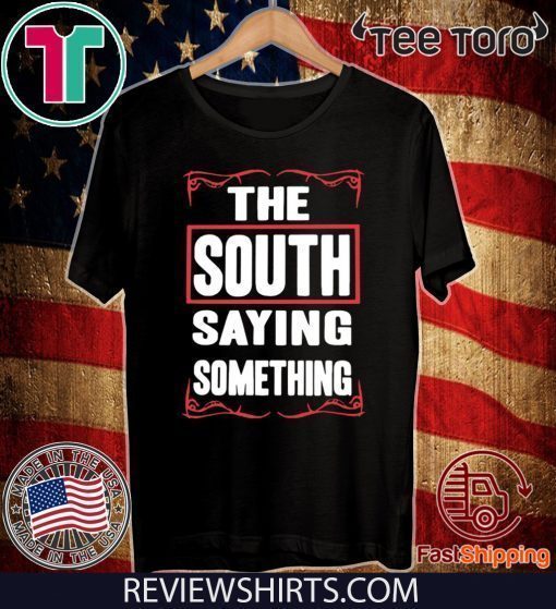 THE SOUTH SAYING SOMETHING 2020 T-SHIRT