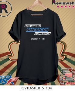 The Great American Comeback Trump 2020 # 45 President T-Shirt