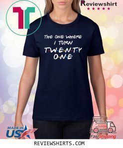 The One Where I Turn Thirty Twenty One Shirt