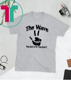 The Wave You Get It Or You Don't 4x4 Saying Hand Driving Shirt