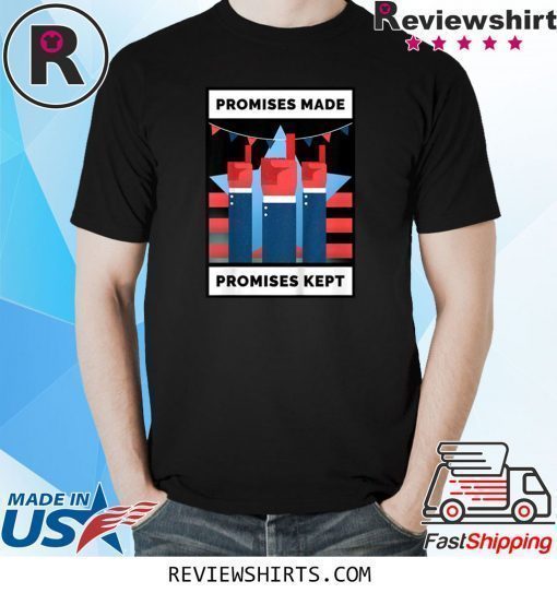 Trump 2020 Promises Made Promises Kept T-Shirt