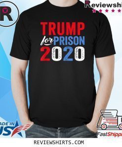 Trump for Prison 2020 Anti Trump Impeached Forever Corrupt T-Shirt
