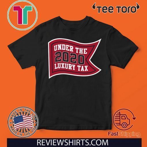 Under The Luxury Tax 2020 Shirt - Boston Baseball