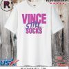 VINCE STILL SUCKS SHIRT