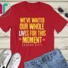 WE’VE WAITED OUR WHOLE LIVES FOR THIS MOMENT TEE SHIRT Kansas City Chiefs Super Bowl LIV Champions