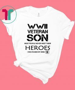 WWII Veteran Son Most People Never Meet T-Shirt