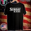 We Dont Lose In Our Sunday Blacks 2020 T-Shirt