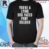 YOU'RE A LYING DOG FACED PONY SOLDIER Funny Biden Quote Meme T-Shirt