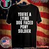 YOU'RE A LYING DOG FACED PONY SOLDIER 2020 T-SHIRT