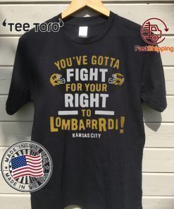 YOU’VE GOTTA FIGHT FOR YOUR RIGHT TO LOMBARDI KANSAS CITY GIFT T-SHIRT