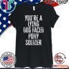 You're A Lying Dog Faced Pony Soldier Shirt - Biden Saying 2020 T-Shirt