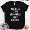 You're a Lying Dog-Faced Pony Soldier Joe Biden Shirt T-Shirt