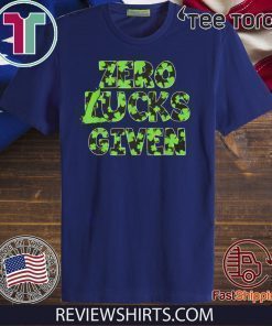 Zero Lucks Given Funny Fucks St Patrick’s Day Shirts