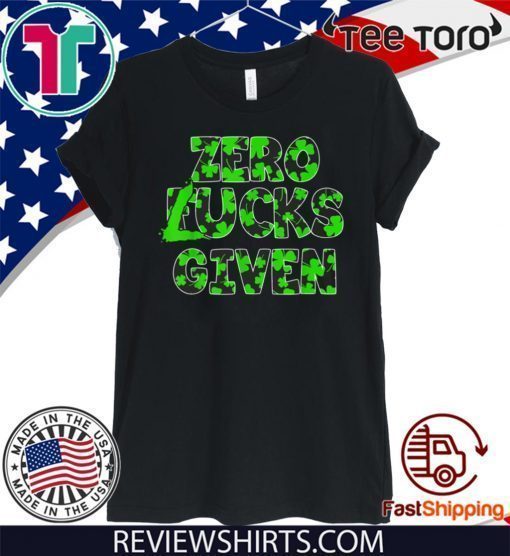 Zero Lucks Given Funny Fucks St Patrick’s Day Shirts