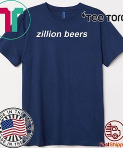 Zillion Beers Dad Hat Shirt