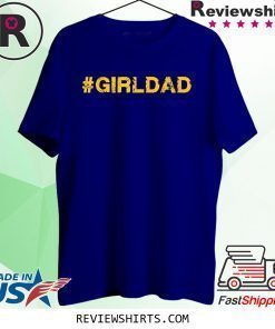 #girldad Girl Dad Father of Girls Tee Shirt