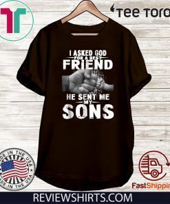 i asked god for a best friend he sent me my son Shirt