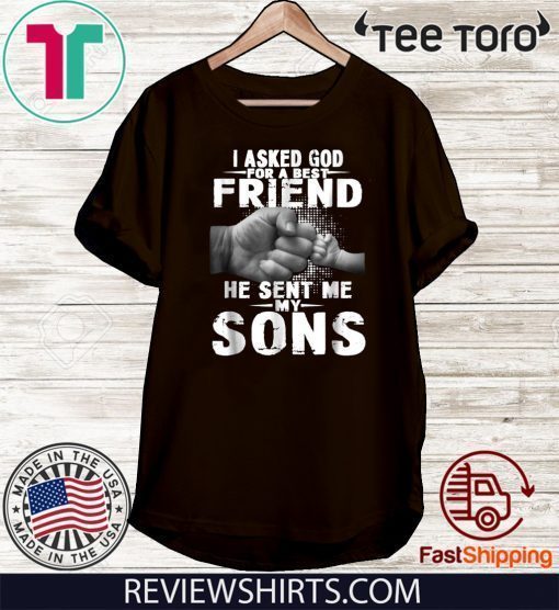 i asked god for a best friend he sent me my son Shirt