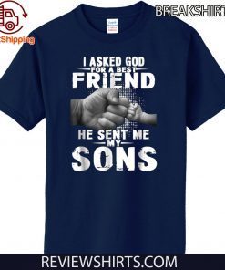 i asked god for a best friend he sent me my son Shirt