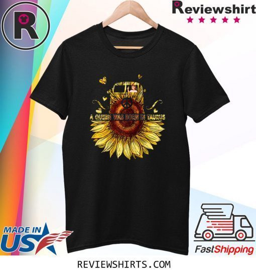 A Queen Was Born In Taurus Birthday Costume Sunflower T-Shirt