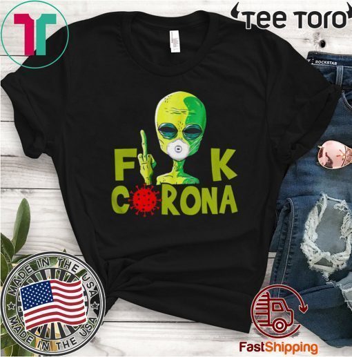 Alien Fuck Corona Covid 19 Shirt T-Shirt