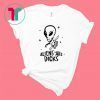 Aliens Are Dicks Shirt T-Shirt