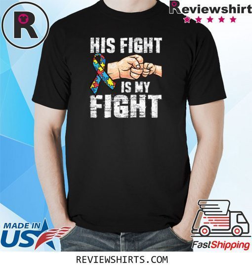 Autism Awareness Shirt Autism Mom Dad His Fight Is My Fight T-Shirt