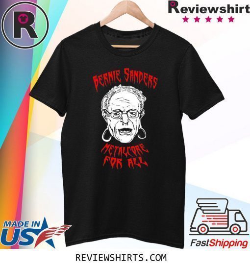 BERNIE SANDERS Metalcore For All Shirt