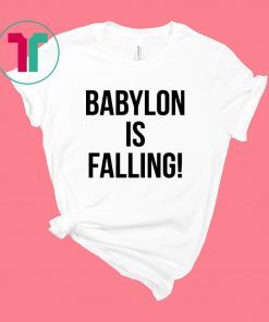 Babylon is falling shirt