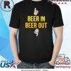 Beer in beer out gift for beer lover shirt
