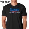 Bernie Fuck Around And Find Out Shirt - Bernie Sanders