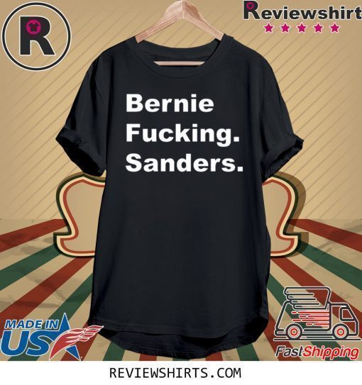 Bernie Fucking Sanders Bernie Sanders T-Shirt