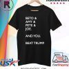 Beto Amy Pete Joe And you Beat Trump T-Shirt