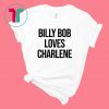 Billy Bob Loves Charlene Shirt